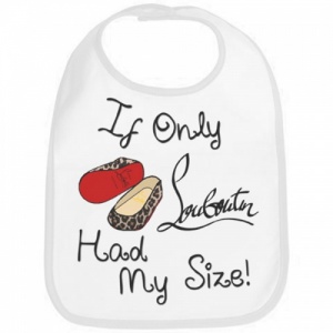 'If Only Louboutin Had My Size'Baby Bib